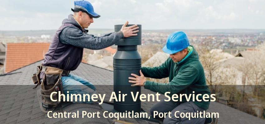 Chimney Air Vent Services Central Port Coquitlam, Port Coquitlam - BC