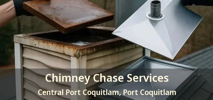 Chimney Chase Services Central Port Coquitlam, Port Coquitlam - BC
