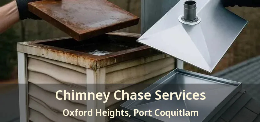 Chimney Chase Services Oxford Heights, Port Coquitlam - BC
