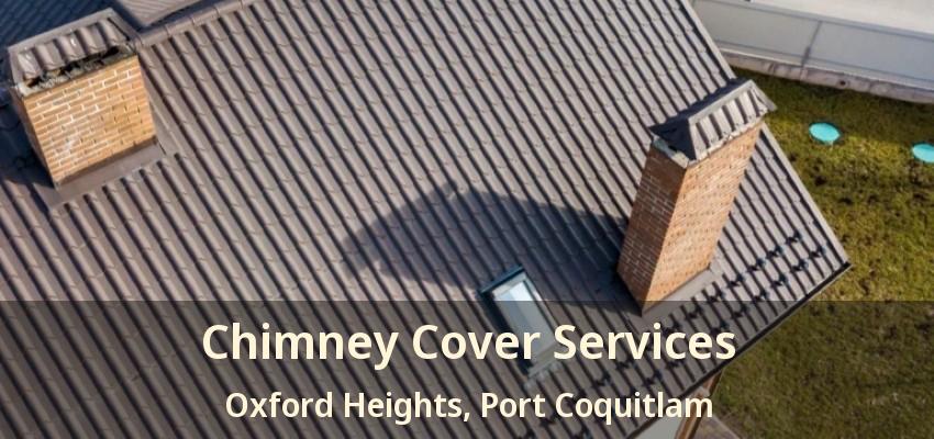 Chimney Cover Services Oxford Heights, Port Coquitlam - BC