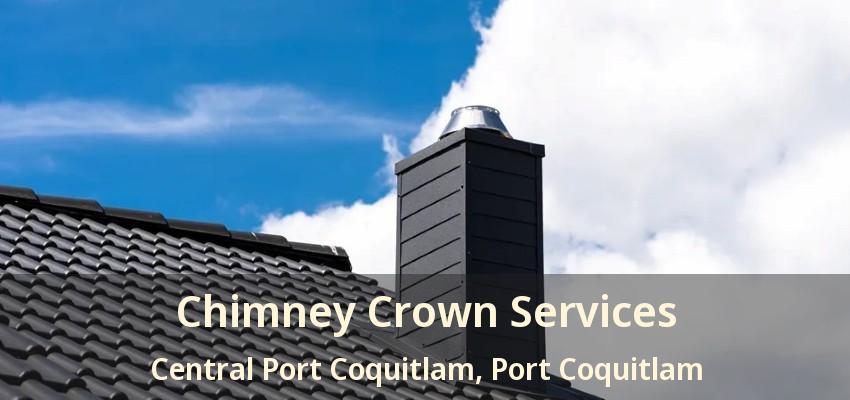 Chimney Crown Services Central Port Coquitlam, Port Coquitlam - BC
