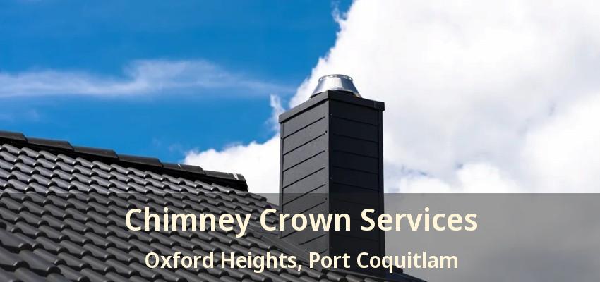Chimney Crown Services Oxford Heights, Port Coquitlam - BC