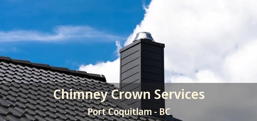 Chimney Crown Services Port Coquitlam - BC