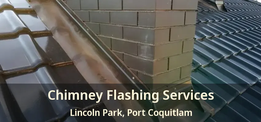 Chimney Flashing Services Lincoln Park, Port Coquitlam - BC
