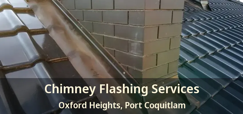 Chimney Flashing Services Oxford Heights, Port Coquitlam - BC
