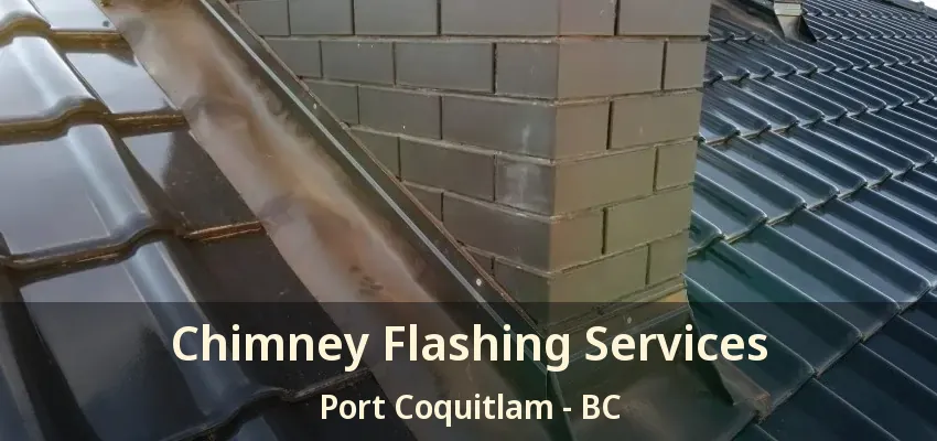 Chimney Flashing Services Port Coquitlam - BC