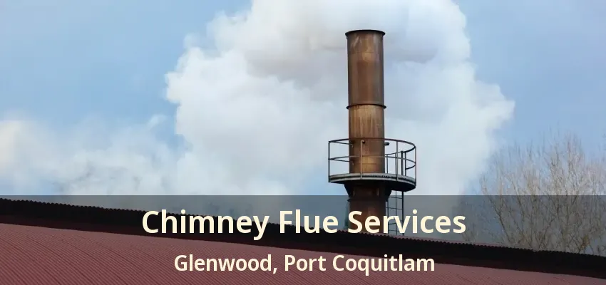 Chimney Flue Services Glenwood, Port Coquitlam - BC