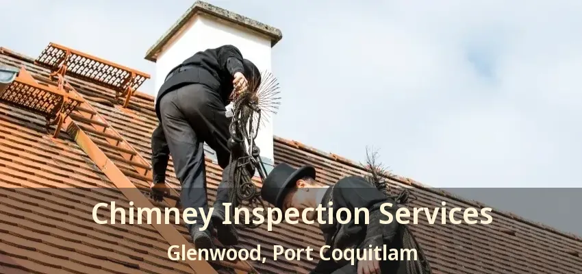 Chimney Inspection Services Glenwood, Port Coquitlam - BC