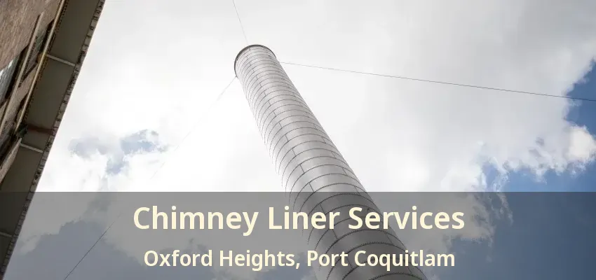 Chimney Liner Services Oxford Heights, Port Coquitlam - BC