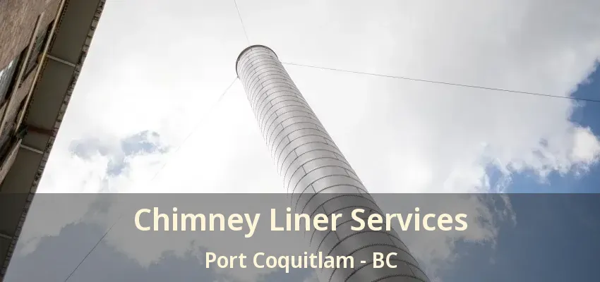 Chimney Liner Services Port Coquitlam - BC