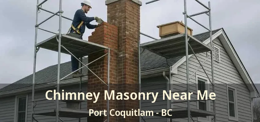 Chimney Masonry Near Me Port Coquitlam - BC
