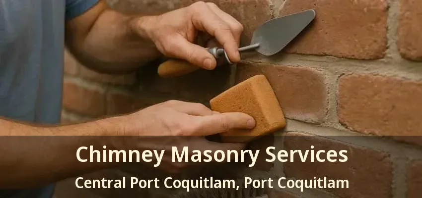 Chimney Masonry Services Central Port Coquitlam, Port Coquitlam - BC