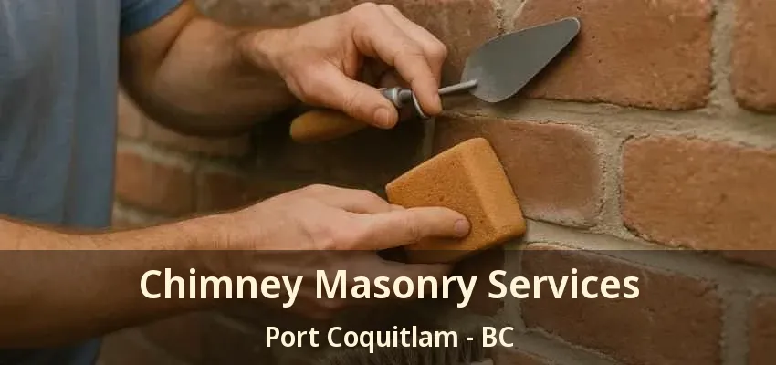 Chimney Masonry Services Port Coquitlam - BC