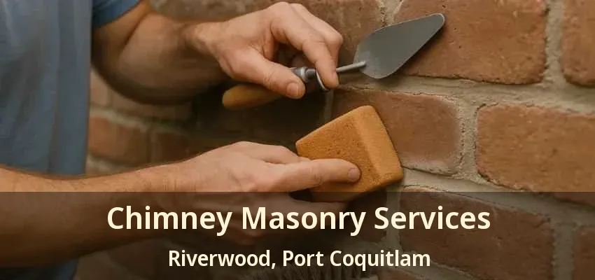 Chimney Masonry Services Riverwood, Port Coquitlam - BC