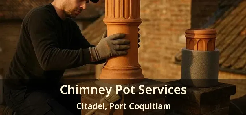 Chimney Pot Services Citadel, Port Coquitlam - BC