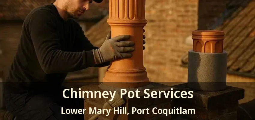 Chimney Pot Services Lower Mary Hill, Port Coquitlam - BC