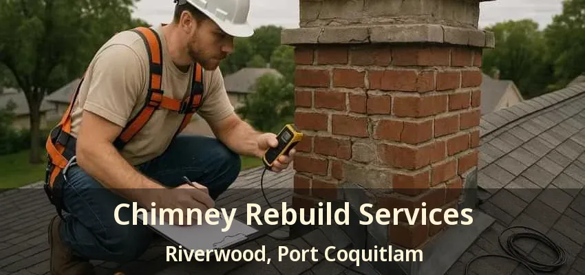 Chimney Rebuild Services Riverwood, Port Coquitlam - BC