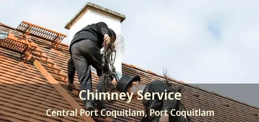 Chimney Service Central Port Coquitlam, Port Coquitlam - BC