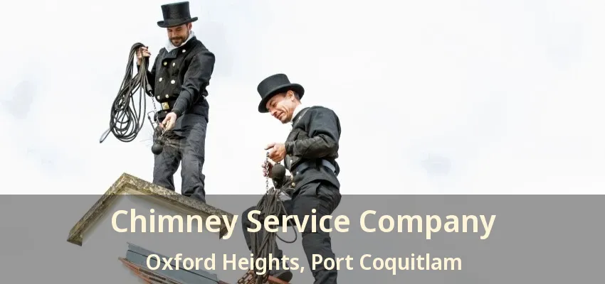 Chimney Service Company Oxford Heights, Port Coquitlam - BC