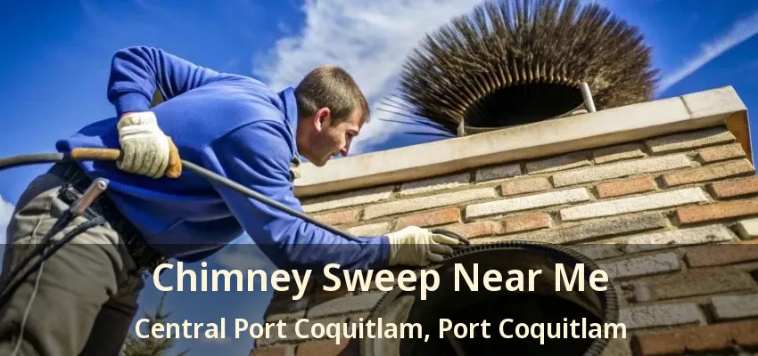 Chimney Sweep Near Me Central Port Coquitlam, Port Coquitlam - BC