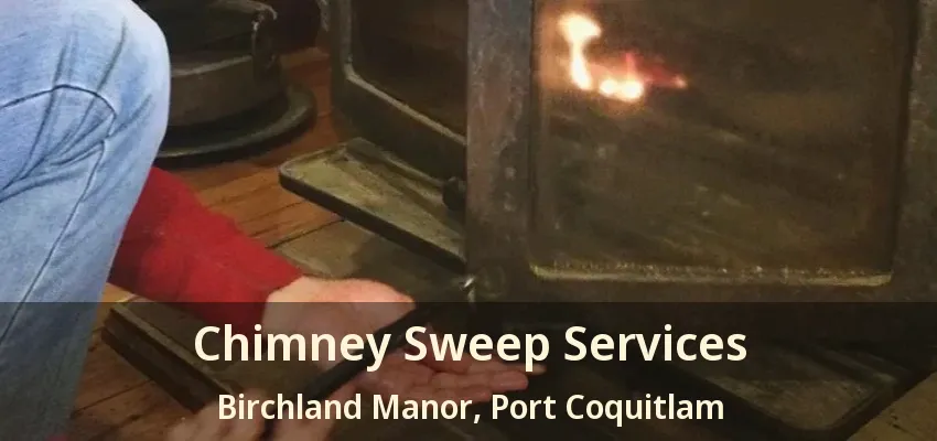 Chimney Sweep Services Birchland Manor, Port Coquitlam - BC