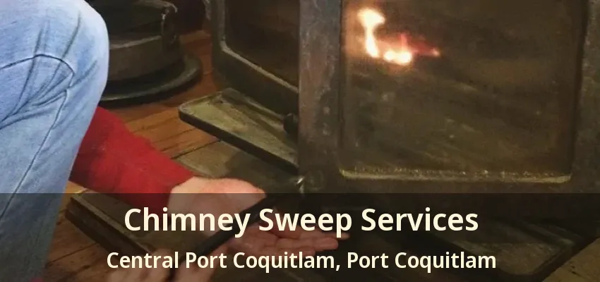 Chimney Sweep Services Central Port Coquitlam, Port Coquitlam - BC