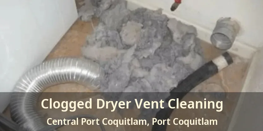 Clogged Dryer Vent Cleaning Central Port Coquitlam, Port Coquitlam - BC