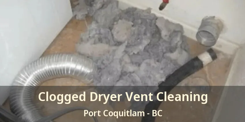 Clogged Dryer Vent Cleaning Port Coquitlam - BC