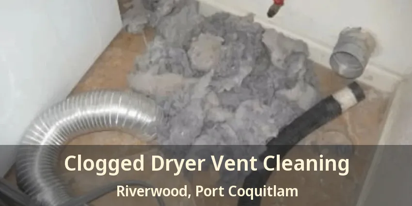Clogged Dryer Vent Cleaning Riverwood, Port Coquitlam - BC