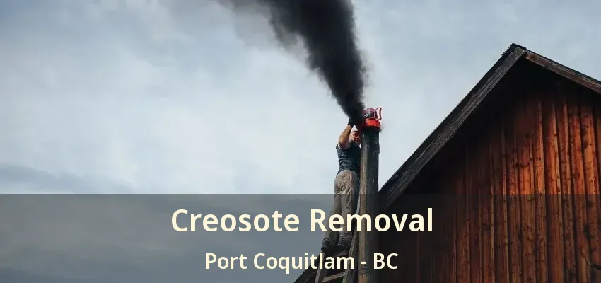 Creosote Removal Port Coquitlam - BC