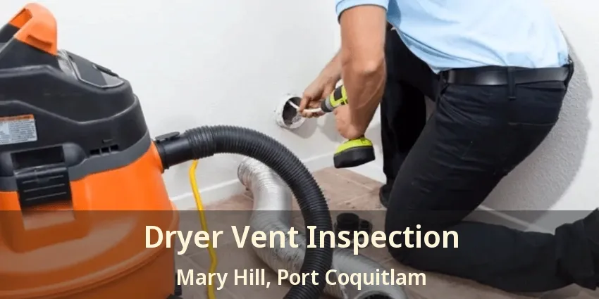 Dryer Vent Inspection Mary Hill, Port Coquitlam - BC