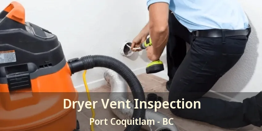 Dryer Vent Inspection Port Coquitlam - BC
