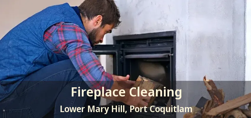 Fireplace Cleaning Lower Mary Hill, Port Coquitlam - BC