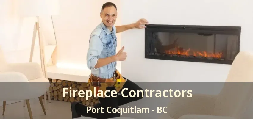 Fireplace Contractors Port Coquitlam - BC