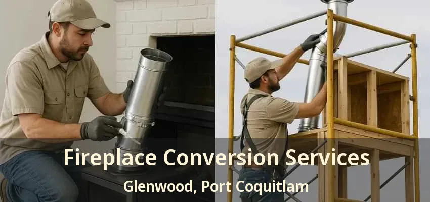 Fireplace Conversion Services Glenwood, Port Coquitlam - BC