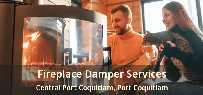 Fireplace Damper Services Central Port Coquitlam, Port Coquitlam - BC