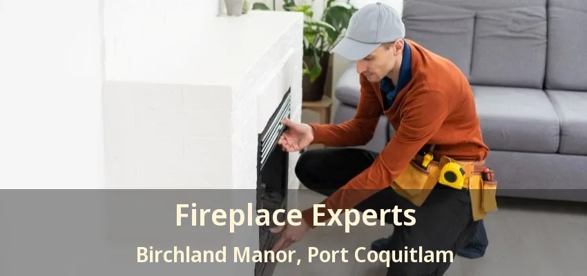 Fireplace Experts Birchland Manor, Port Coquitlam - BC