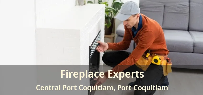 Fireplace Experts Central Port Coquitlam, Port Coquitlam - BC