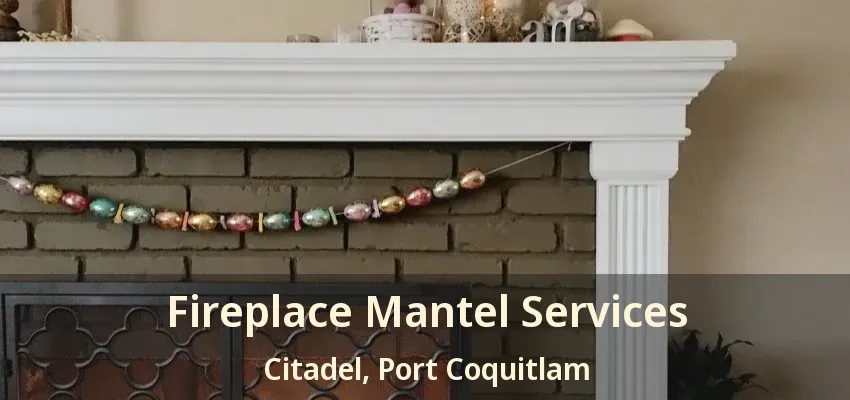 Fireplace Mantel Services Citadel, Port Coquitlam - BC