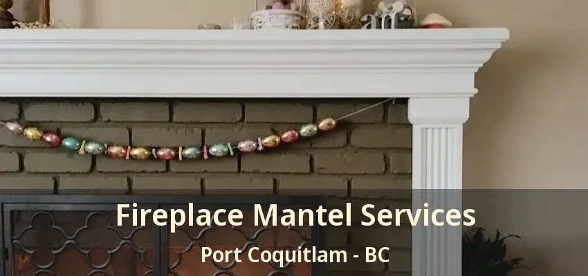 Fireplace Mantel Services Port Coquitlam - BC
