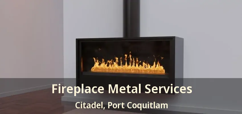 Fireplace Metal Services Citadel, Port Coquitlam - BC
