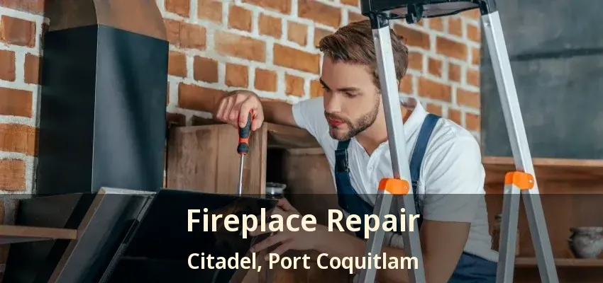 Fireplace Repair Citadel, Port Coquitlam - BC