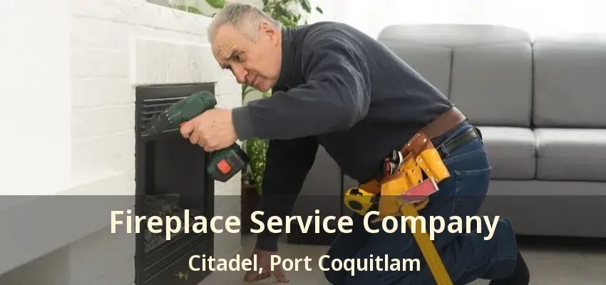 Fireplace Service Company Citadel, Port Coquitlam - BC
