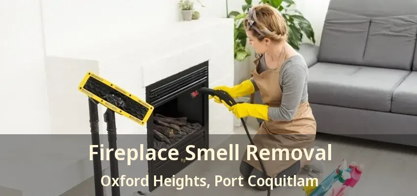 Fireplace Smell Removal Oxford Heights, Port Coquitlam - BC