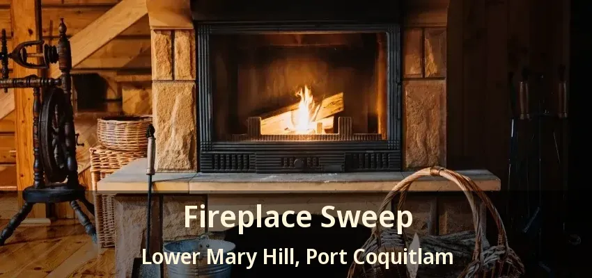Fireplace Sweep Lower Mary Hill, Port Coquitlam - BC
