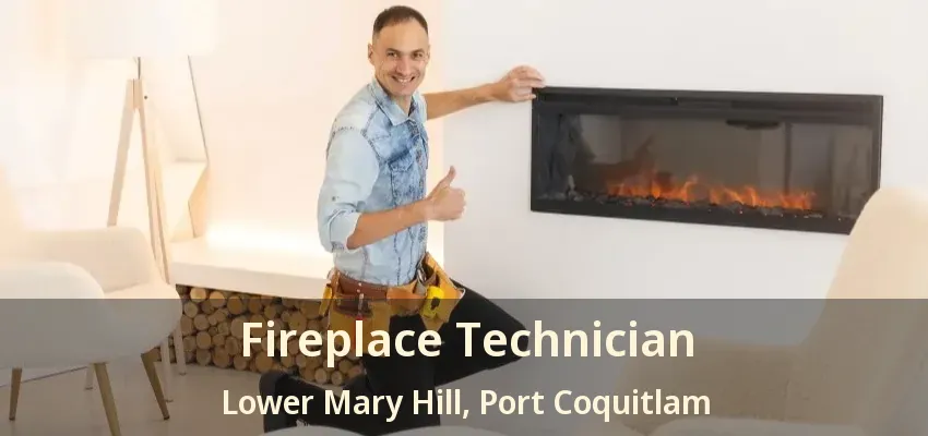 Fireplace Technician Lower Mary Hill, Port Coquitlam - BC