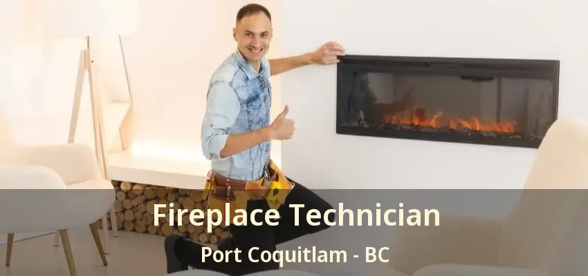 Fireplace Technician Port Coquitlam - BC