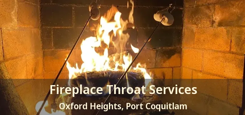 Fireplace Throat Services Oxford Heights, Port Coquitlam - BC
