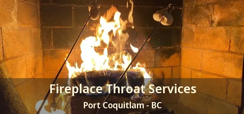 Fireplace Throat Services Port Coquitlam - BC