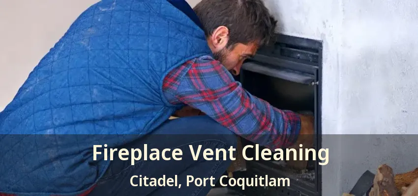 Fireplace Vent Cleaning Citadel, Port Coquitlam - BC
